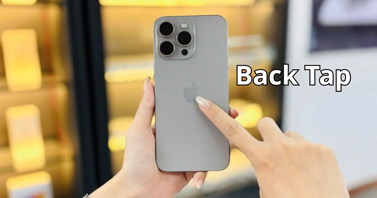Back Tap trên iPhone là gì? Hướng dẫn cách kích hoạt tính năng Back Tap chi tiết